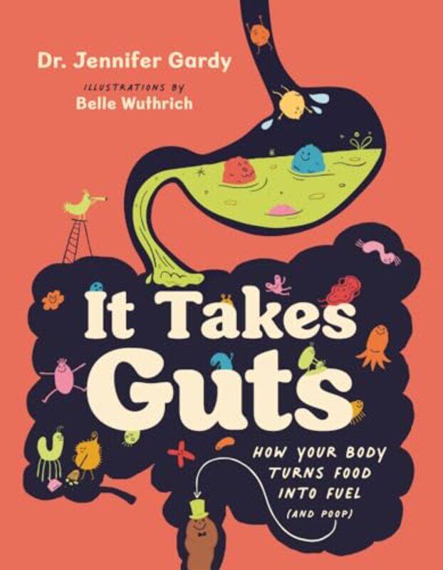 

It Takes Guts How Your Body Turns Food Into Fuel And Poop by Gardy, Jennifer - Wuthrich, Belle - Hardcover