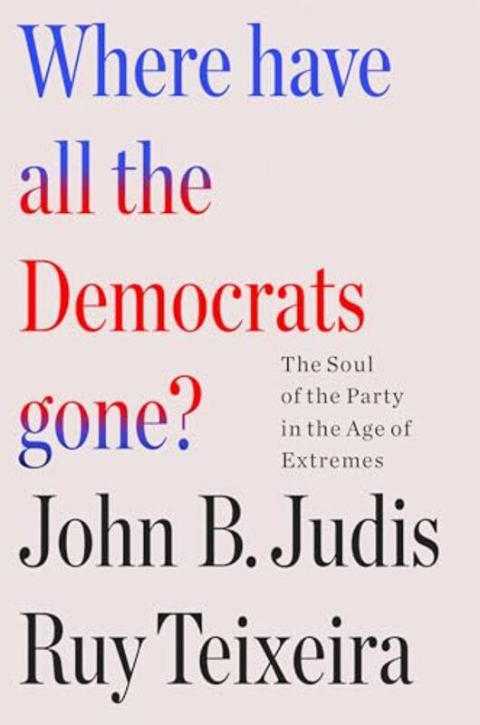 

Where Have All The Democrats Gone By Teixeira Ruy - Hardcover