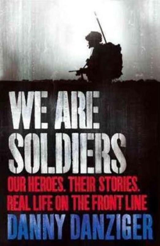 We are Soldiers: Our Heroes. Their Stories. Real Life on the Frontline.,Paperback,ByDanny Danziger
