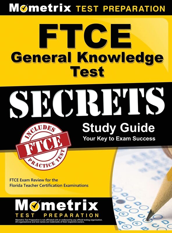Ftce General Knowledge Test Secrets Study Guide: Ftce Exam Review for the Florida Teacher Certificat