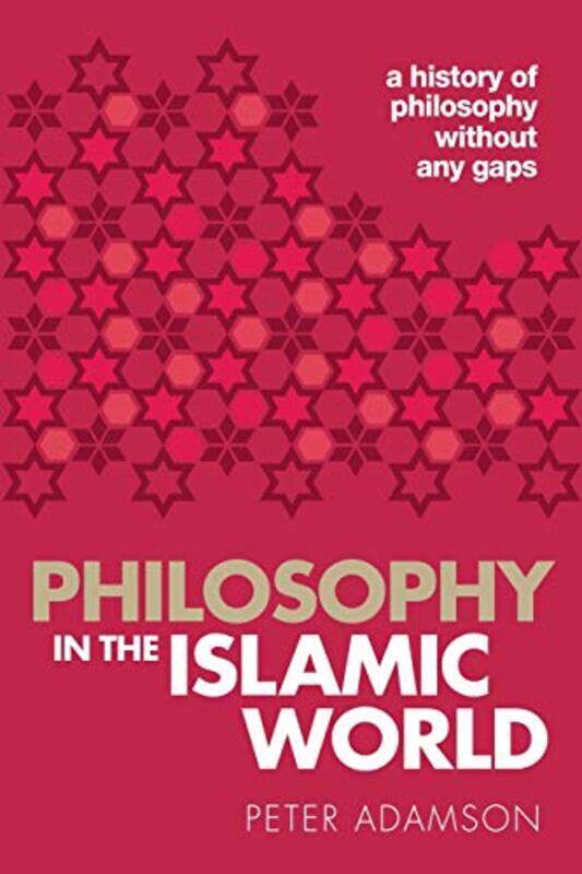 

Philosophy in the Islamic World by Peter Professor of Late Ancient and Arabic Philosophy, Professor of Late Ancient and Arabic Philosophy, Ludwig-Maxi