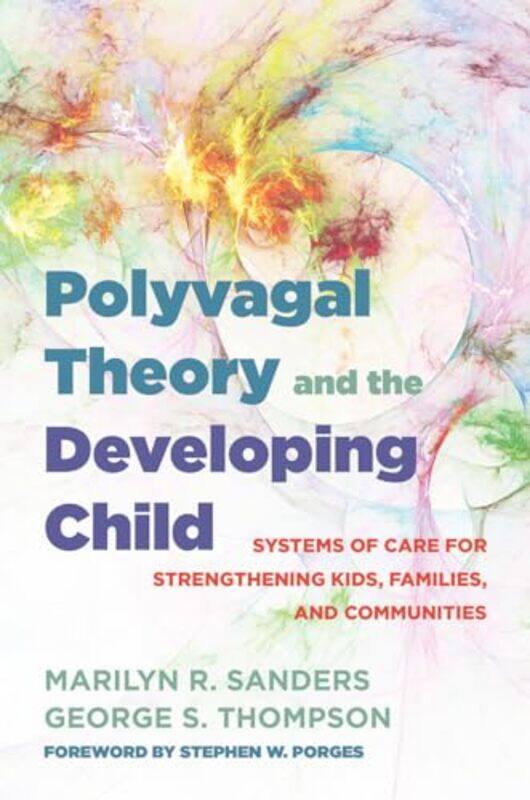 

Polyvagal Theory and the Developing Child by Marilyn R Connecticut Children’s Medical Center SandersGeorge S Thompson-Hardcover