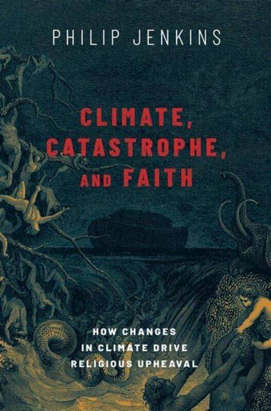 

Climate Catastrophe and Faith by Philip Distinguished Professor of History, Distinguished Professor of History, Baylor University Jenkins-Hardcover