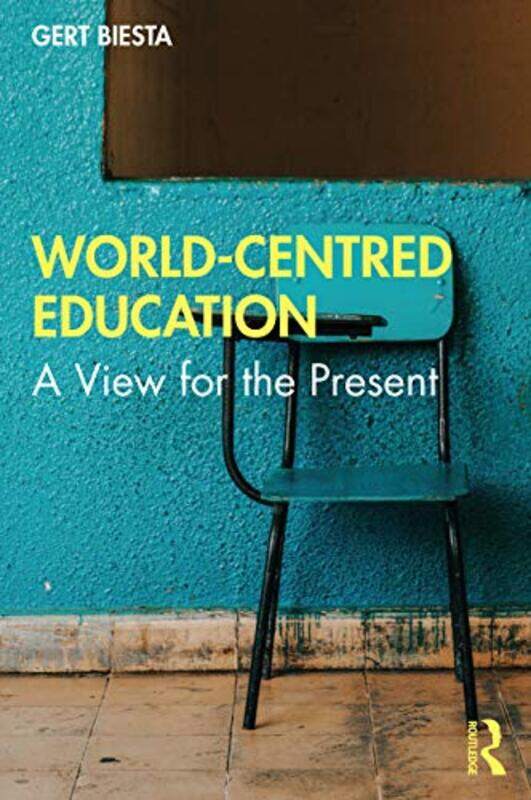 

Worldcentred Education A View For The Present By Biesta, Gert (Maynooth University, Ireland And University Of Edinburgh, Uk) - Paperback