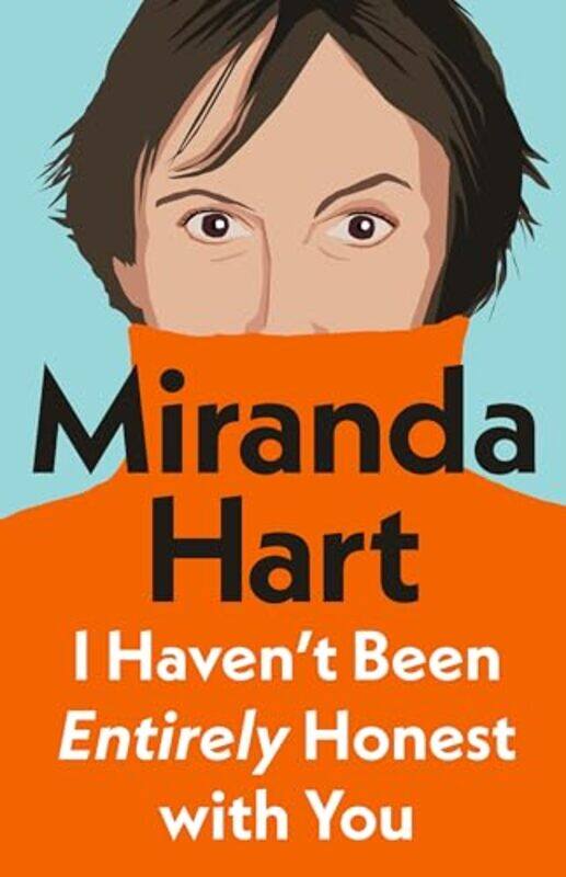 

I Havent Been Entirely Honest With You, Paperback by Hart, Miranda