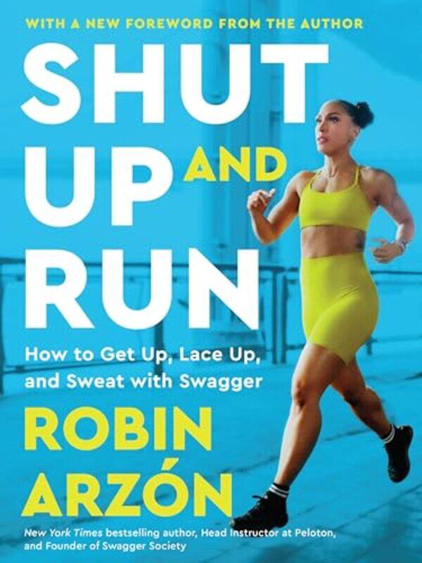 

Shut Up And Run How To Get Up Lace Up And Sweat With Swagger By Arzon, Robin - Paperback