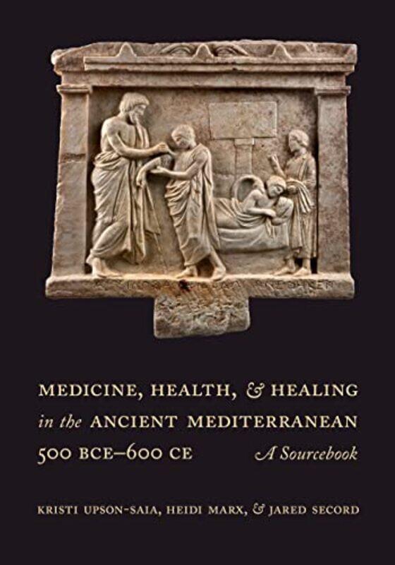 

Medicine Health And Healing In The Ancient Mediterranean 500 Bce600 Ce By Kristi Upson-Saiahei...Paperback