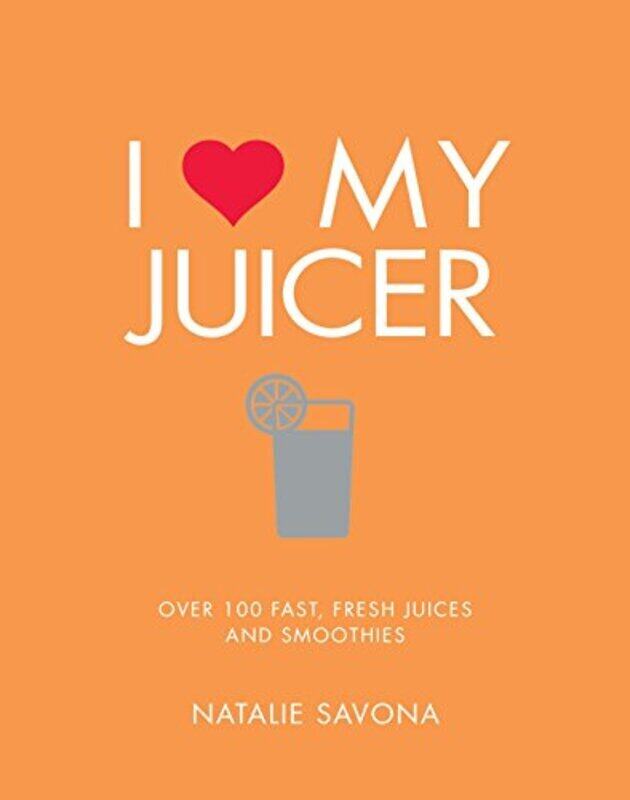 

I Love My Juicer,Paperback by Natalie Savona