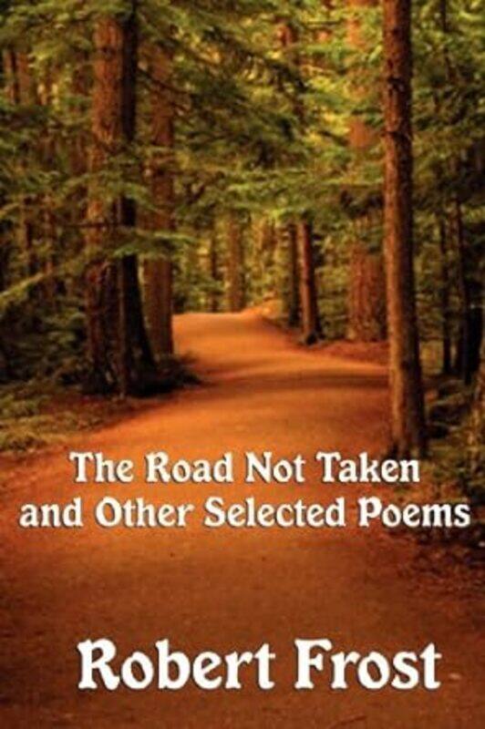 

The Road Not Taken A Selection Of Robert Frosts Poems