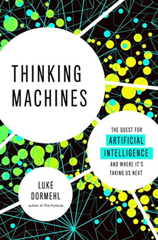Thinking Machines: The Quest for Artificial Intelligence--and Where Its Taking Us Next , Paperback by Dormehl, Luke
