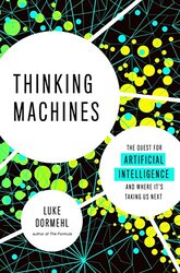 Thinking Machines: The Quest for Artificial Intelligence--and Where Its Taking Us Next , Paperback by Dormehl, Luke