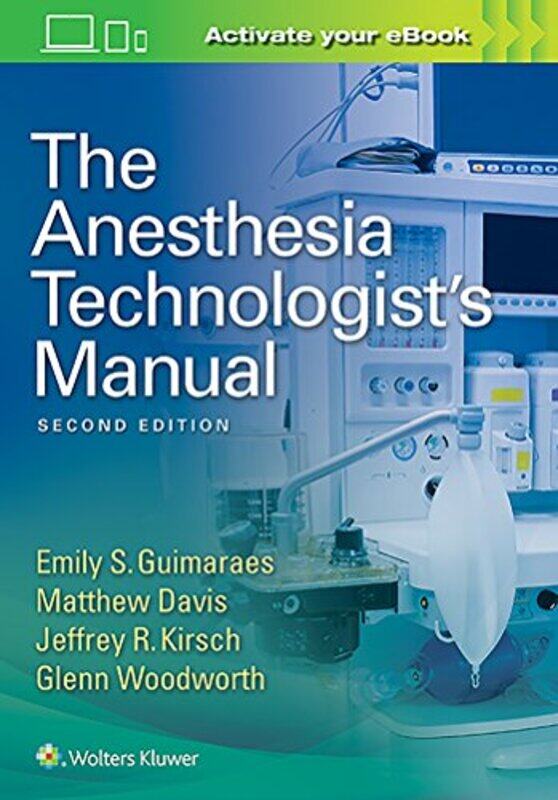 

The Anesthesia Technologists Manual by Guimaraes, Emily - Davis, Matthew - Kirsch, Jeffrey R., MD - Woodworth, Glenn-Paperback