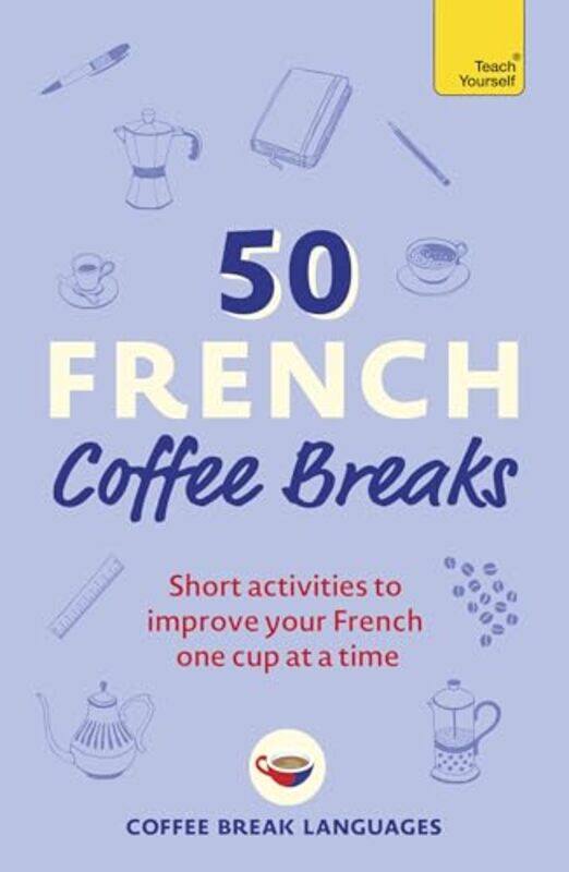 

50 French Coffee Breaks: Short Activities To Improve Your French One Cup At A Time By Languages, Coffee Break Paperback