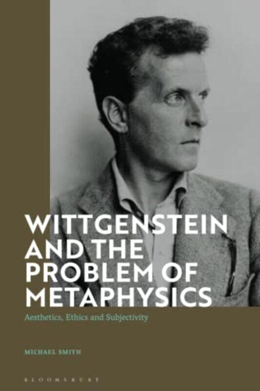 

Wittgenstein and the Problem of Metaphysics by Michael Institute for Doctoral Studies in the Visual Arts, USA Smith-Paperback