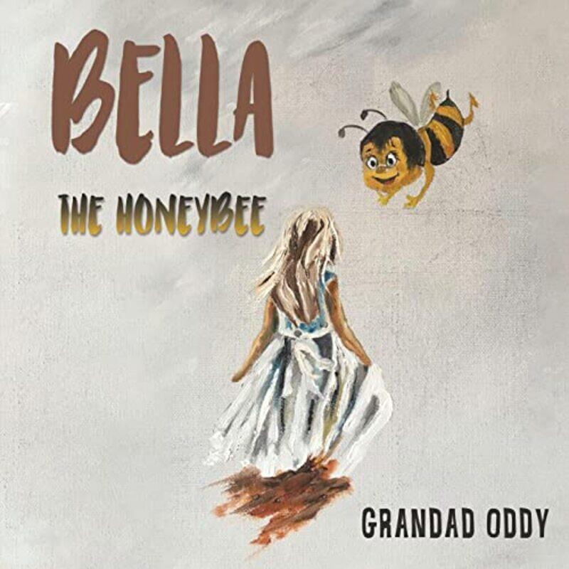 

Bella the Honeybee by Grandad Oddy-Paperback