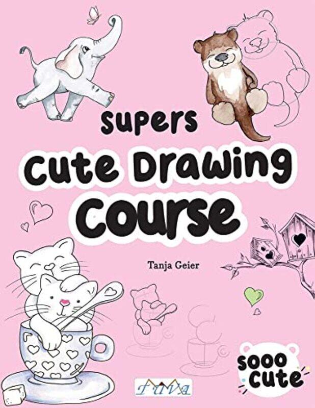 

The Super Cute Drawing Course: Step-By-Step Lovely Illustrations , Paperback by Geier