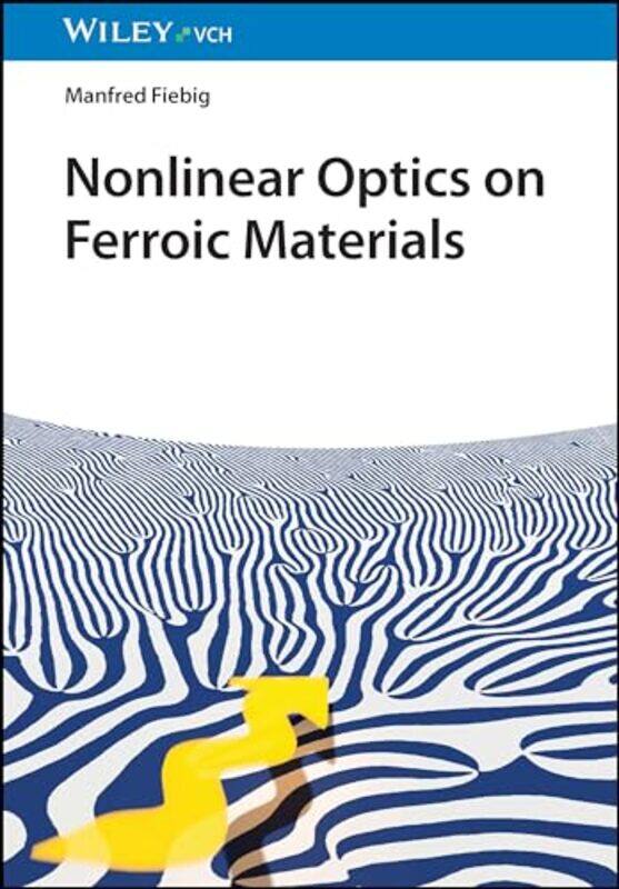

Nonlinear Optics on Ferroic Materials by Manfred University of Dortmund, Germany; University of Tokyo, Japan Fiebig-Hardcover