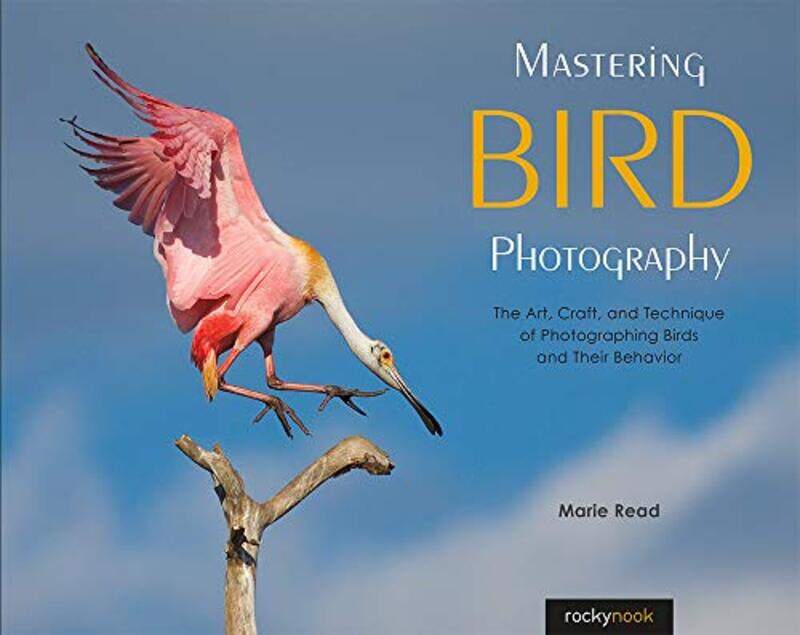 

Mastering Bird Photography The Art Craft And Technique Of Photographing Birds And Their Behavior By Read, Marie -Paperback