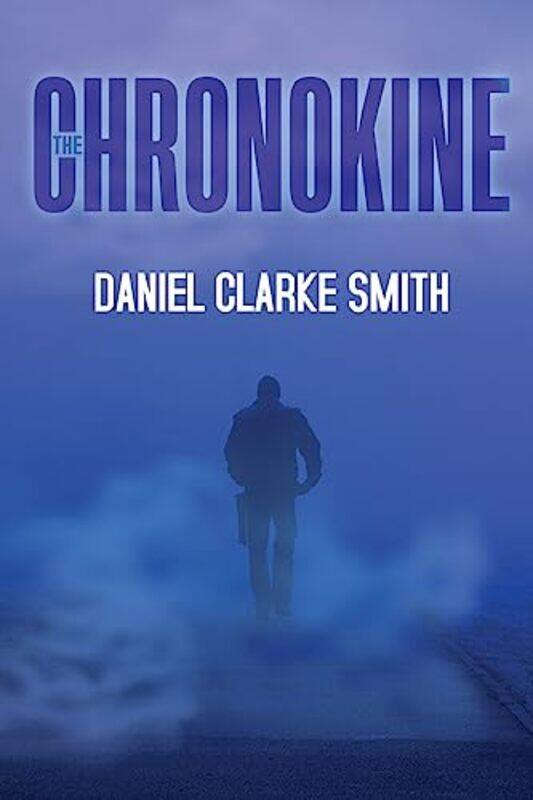 

The Chronokine by Daniel Clarke Smith-Paperback