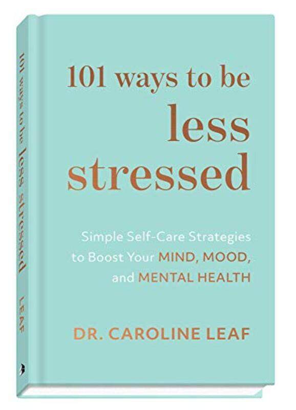 

101 Ways To Be Less Stressed: Simple Self-Care Strategies To Boost Your Mind, Mood, And Mental Healt By Leaf, Dr. Caroline Hardcover