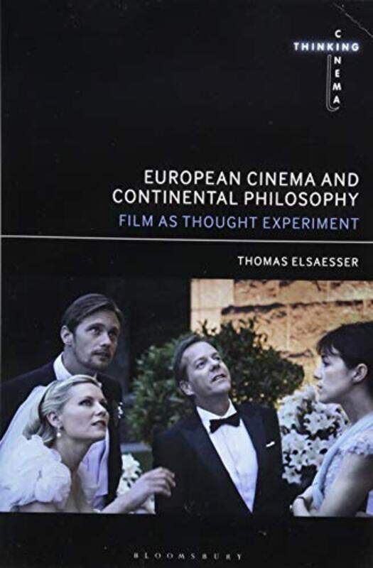 

European Cinema and Continental Philosophy by Thomas University of Amsterdam, the Netherlands Elsaesser-Paperback