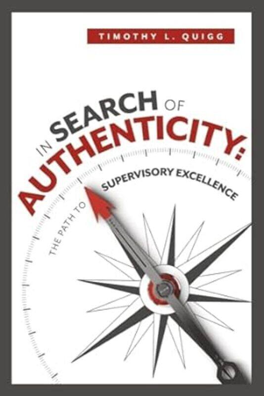 

In Search Of Authenticity The Path To Supervisory Excellence By Quigg, Timothy L -Paperback