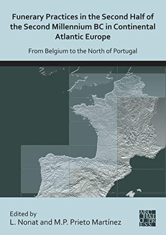 

Funerary Practices in the Second Half of the Second Millennium BC in Continental Atlantic Europe by Elizabeth DowenLisa Thompson-Paperback