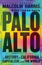 Palo Alto: A History of California, Capitalism, and the World , Hardcover by Harris, Malcolm