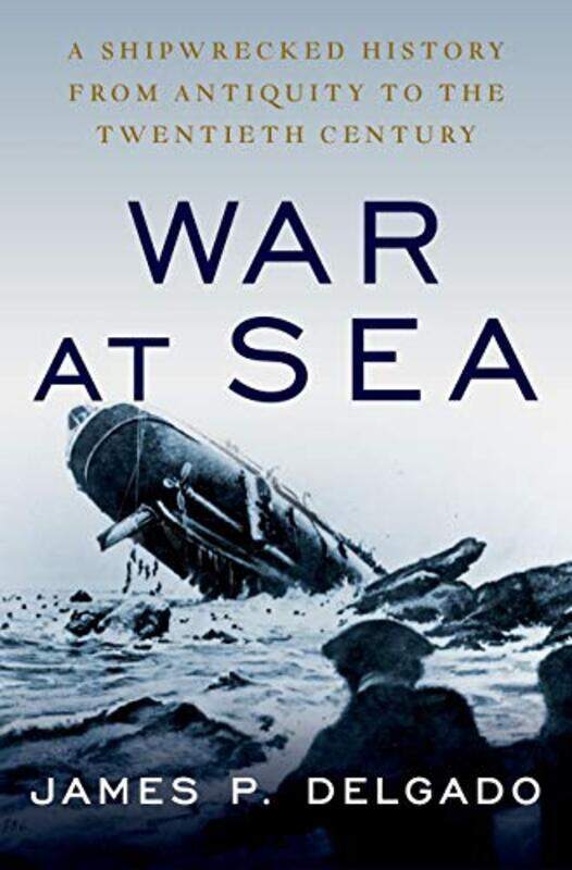 

War at Sea by James P Maritime Archaeologist, Maritime Archaeologist Delgado-Hardcover