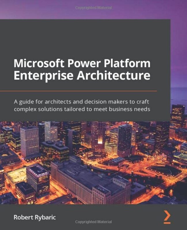 Microsoft Power Platform Enterprise Architecture: A guide for architects and decision makers to craf