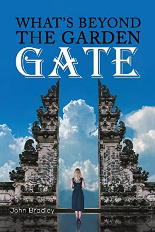 

Whats Beyond the Garden Gate by John Bradley-Paperback