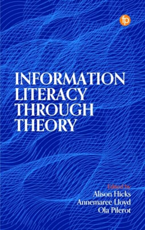 

Information Literacy Through Theory by Alison HicksAnnemaree LloydOla Pilerot-Paperback