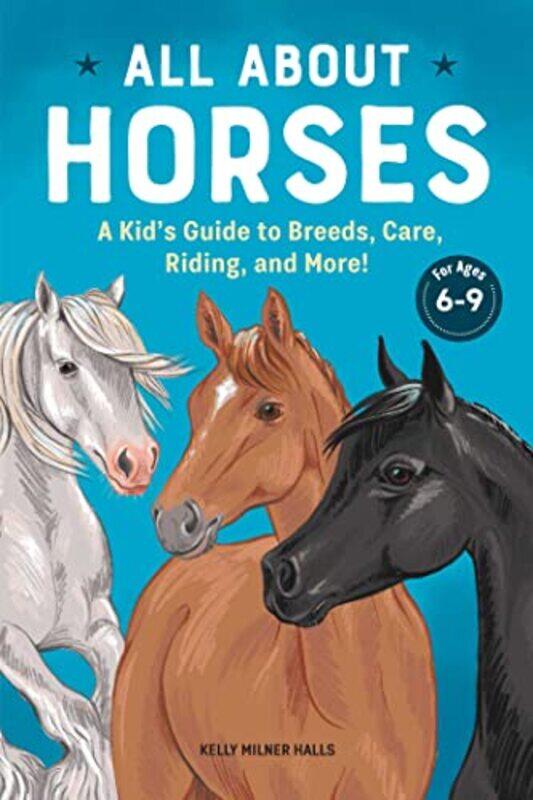 

All About Horses A Kids Guide To Breeds Care Riding And More! By Halls, Kelly Milner Paperback