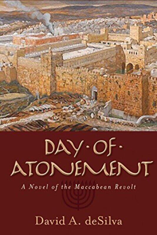 

Day of Atonement A Novel of the Maccabean Revolt by David Desilva-Paperback