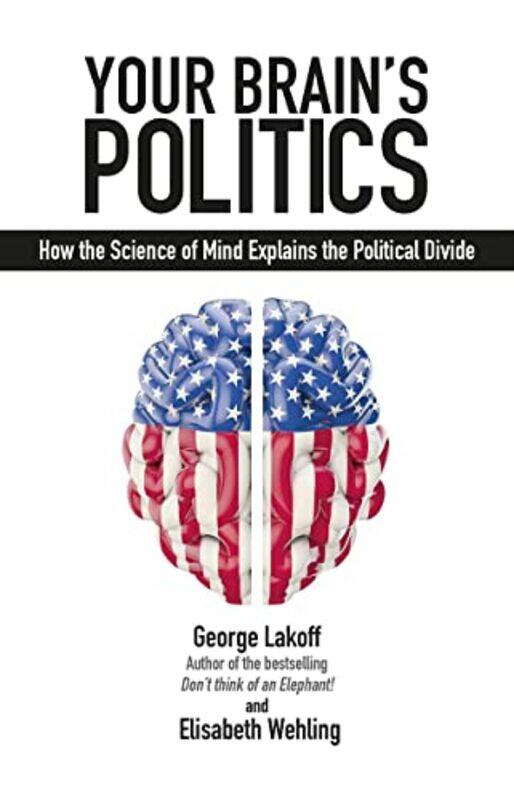 

Your Brains Politics by George LakoffElisabeth Wehling-Paperback