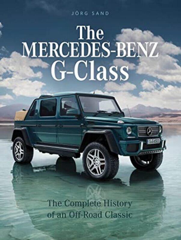 

Mercedesbenz Gclass The Complete History Of An Offroad Classic By Sand, Joerg Hardcover