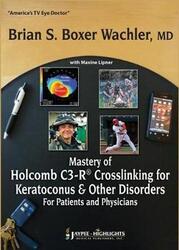 Mastery of Holcomb C3-R (R) Crosslinking for Keratoconus & Other Disorders: For Patients and Physici,Paperback,ByWachler, Brian S Boxer - Lipner, Maxine