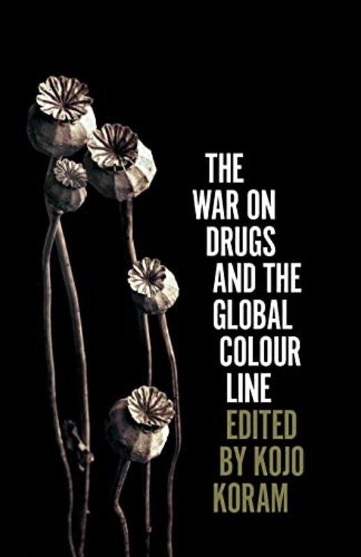 

The War on Drugs and the Global Colour Line by Kojo Koram-Paperback