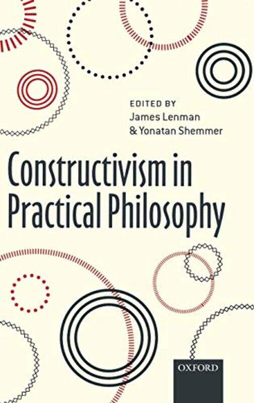 

Constructivism in Practical Philosophy by James University of Sheffield LenmanYonatan University of Sheffield Shemmer-Hardcover