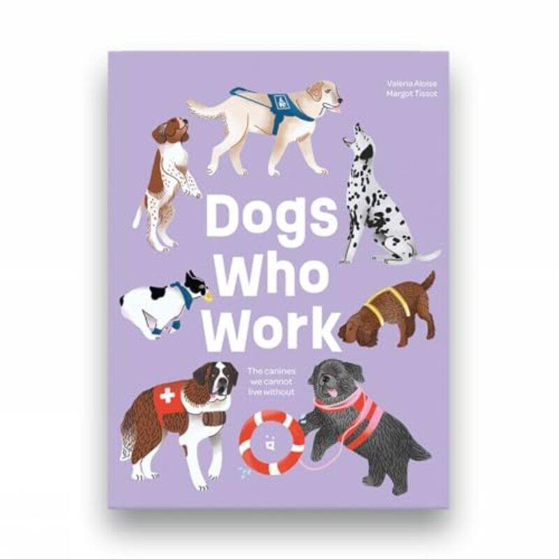 

Dogs Who Work by Valeria AloiseMargot TissotJeffrey K Butt-Hardcover