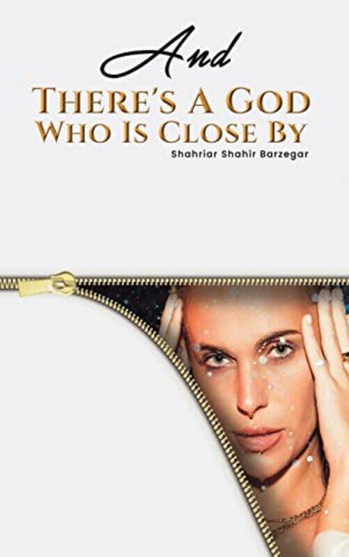 

And Theres A God Who Is Close By by Shahriar Shahir Barzegar-Paperback