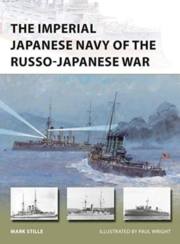 

The Imperial Japanese Navy Of The Russojapanese War by Mark (Author) StillePaul (Illustrator) Wright-Paperback