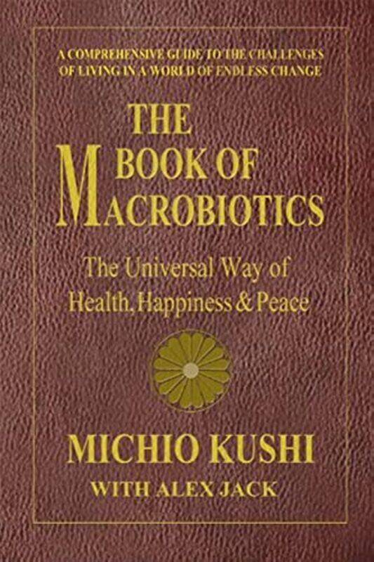 

Book Of Macrobiotics The Universal Way Of Health Happiness and Peace,Paperback By Kushi, Michio (Michio Kushi) - Jack, Alex (Alex Jack)