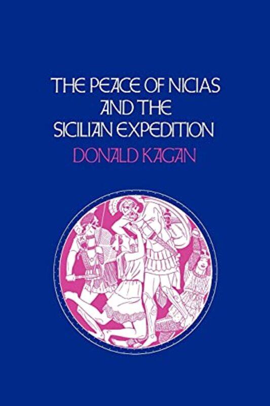 

The Peace of Nicias and the Sicilian Expedition by Donald Kagan-Paperback