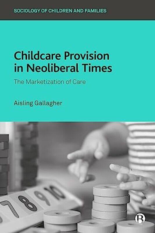 

Childcare Provision in Neoliberal Times by Professor John University of Birmingham Fender-Paperback