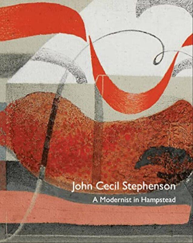 

John Cecil Stephenson a Modernist in Hampstead by Paul LissMichael HarrisonPeyton SkipwithTony Mould-Paperback