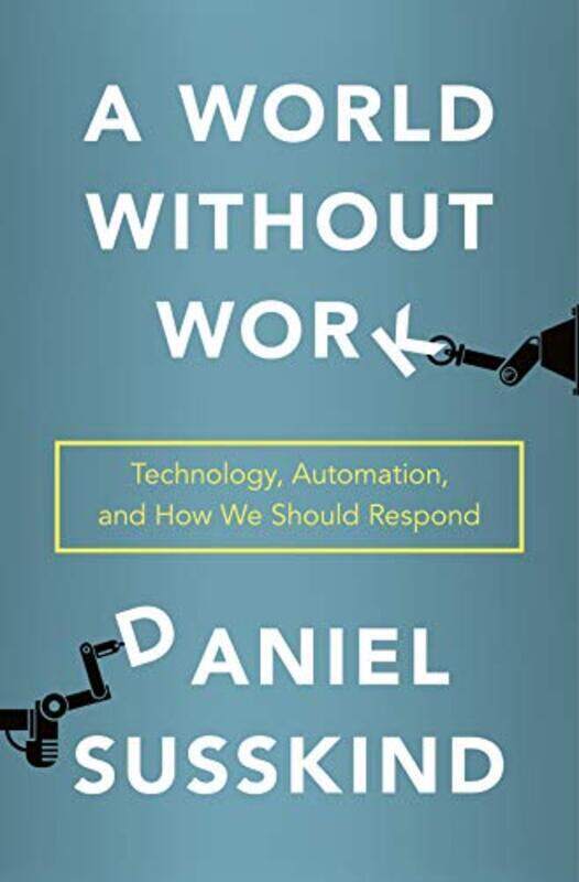 

A World Without Work: Technology, Automation, And How We Should Respond By Susskind, Daniel Hardcover
