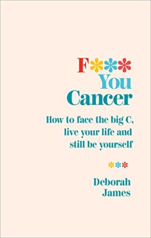 

F* You Cancer How to face the big C live your life and still be yourself by James, Deborah - Paperback