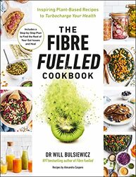 The Fibre Fuelled Cookbook Inspiring PlantBased Recipes to Turbocharge Your Health by Bulsiewicz, Will - Paperback
