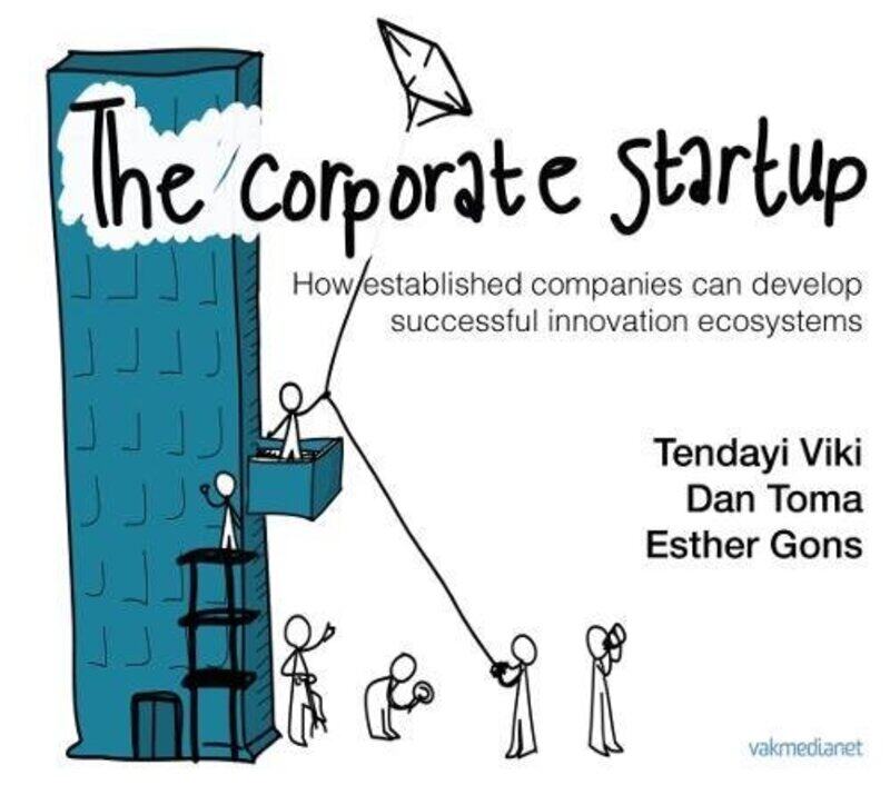 

The Corporate Startup: How Established Companies Can Develop Successful Innovation Ecosystems, Hardcover Book, By: Tendayi Viki